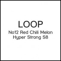 LOOP No12 Red Chili Melon Hyper Strong S8