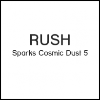 RUSH Sparks Cosmic Dust S5