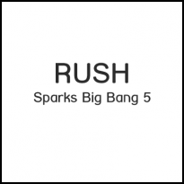 RUSH Sparks Big Bang S5